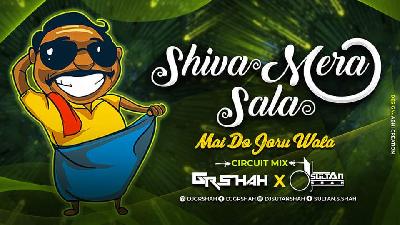 Shiva Mera Sala Mai Do Joru Wala - Circuit Mix DJ Gr Shah x DJ Sultan Shah